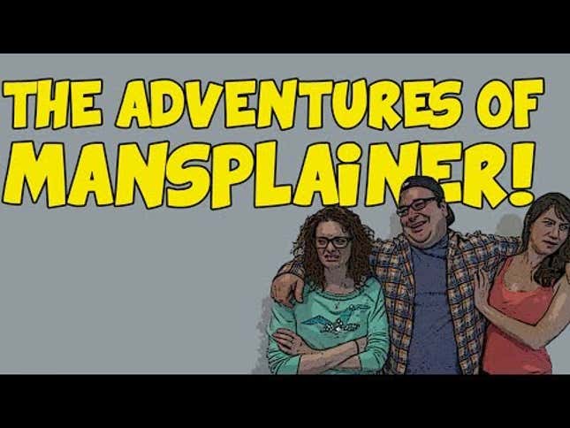 Don't Worry, Mansplainer Is Here To Explain How Things Really Are