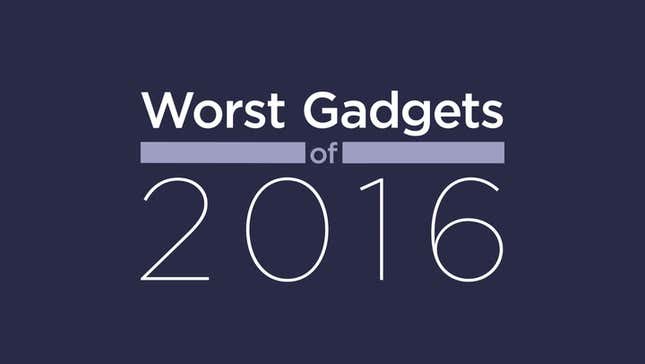 The Worst Gadgets of 2016