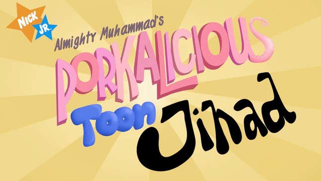 Image for article titled Nick Jr. Suspends Production On &#39;The Almighty Muhammad&#39;s Porkalicious Toon Jihad&#39;