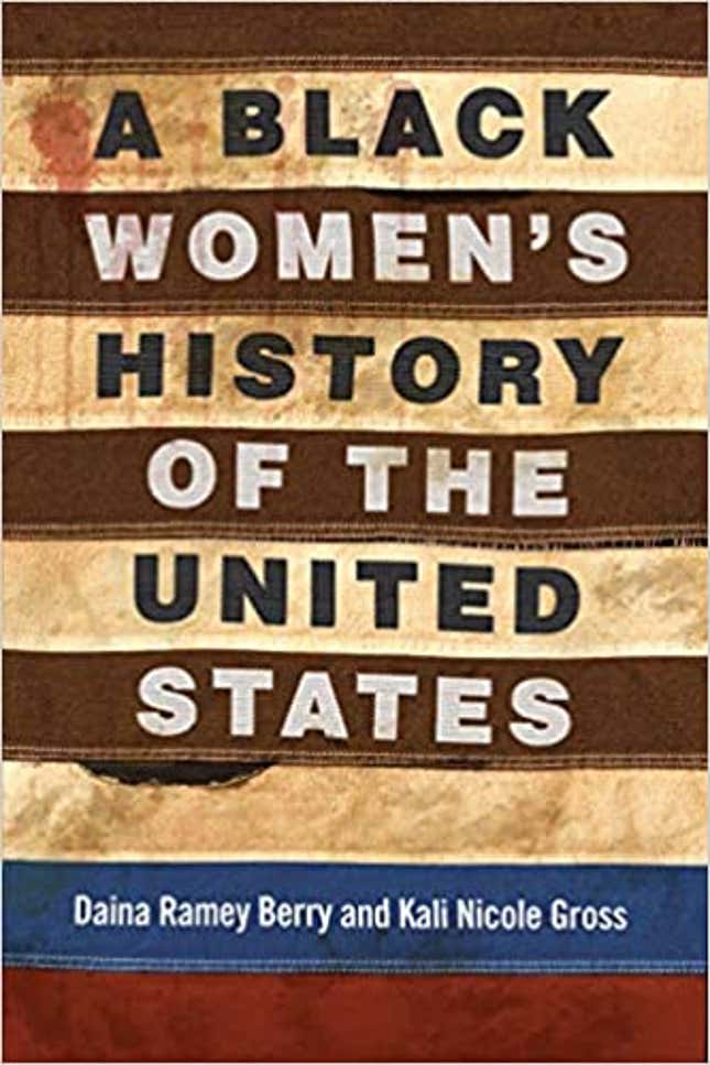 A Black Women’s History of the United States – Daina Ramey Berry, Kali Nicole Gross