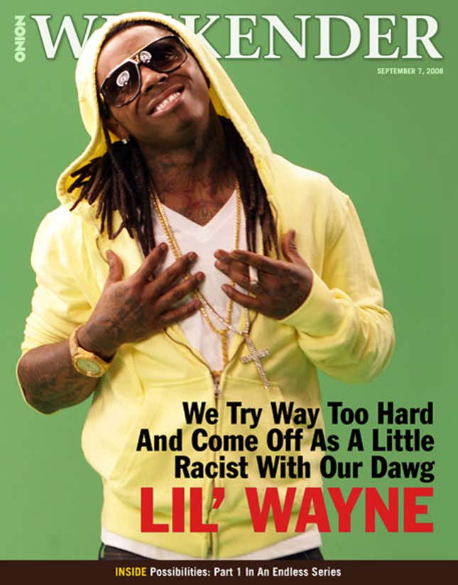 Image for article titled We Try Way Too Hard And Come Off As A Little Racist With Our Dawg Lil&#39; Wayne