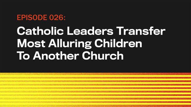 Image for article titled Catholic Leaders Transfer Most Alluring Children To Another Church