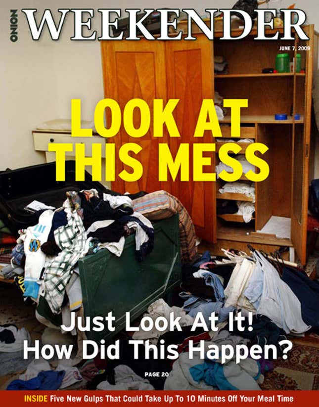 Image for article titled Look At This Mess. Just Look At It! How Did This Happen?