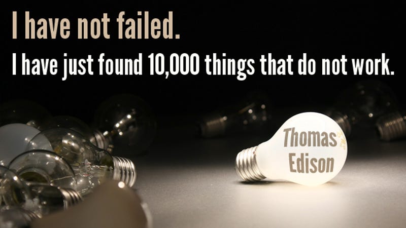 I Have Not Failed I Have Just Found 10 000 Things That Do Not Work