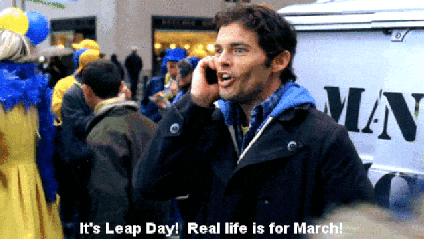 James Marsden in the show "30 Rock" says, "It's Leap Day! Real life is for March!" on the phone.