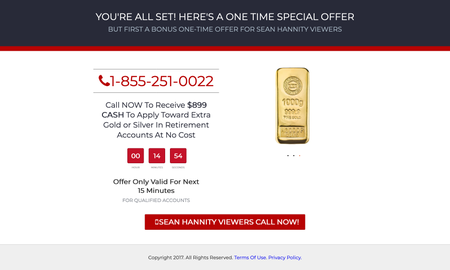 A screenshot of FoxInsiders.com.co that says &quot;Call NOW to receive $899 CASH to apply toward extra gold or silver in retirement accounts at no cost.&quot; and features a countdown time. It also says Sean Hannity Viewers Call Now