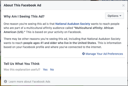 A screenshot of Facebook&#039;s &quot;Why am I seeing this?&quot; explanation of why someone was shown an ad from the National Audobon Society that targeted people categorized as &quot;Multicultural Affinity: African-American (US)&quot; who were over 41 years old in the United States.