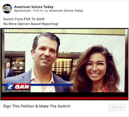 A Facebook ad from the &quot;American Voices Today&quot; page that says &quot;Switch From FOX To OAN! No More Opinion Based Reporting! Sign This Petition &amp; Make the Switch!&quot; with a picture of Donald Trump Jr. and Chanel Rion