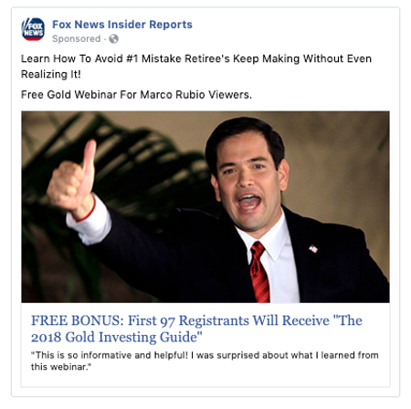 an ad from the &quot;Fox News Insider Reports&quot; Facebook page that says &quot;Learn How To Avoid #1 Mistake Retiree&#039;s Keep Making Without Even Realizing It! Free Gold Webinar For Marco Rubio Viewers.&quot;