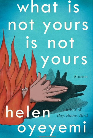 What Is Not Yours Is Not Yours, by Helen OyeyemiAmazon.com