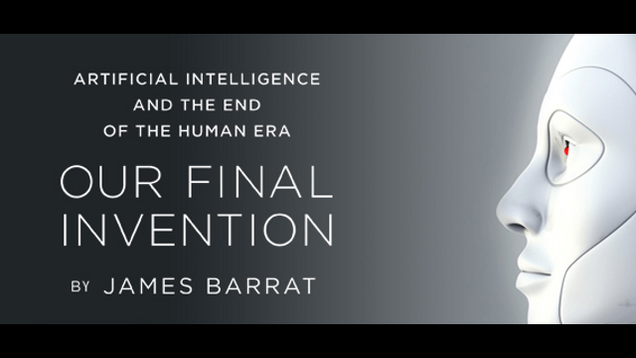 James Barrat Our Final Invention: Artificial