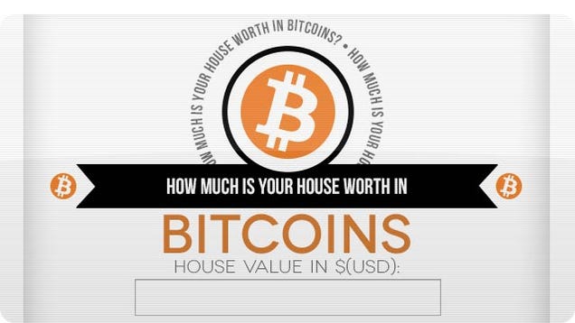 How Much Is Your House Worth In Bitcoins?