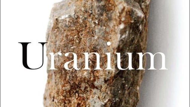 A History Of Uranium The Rock That Nuked The World