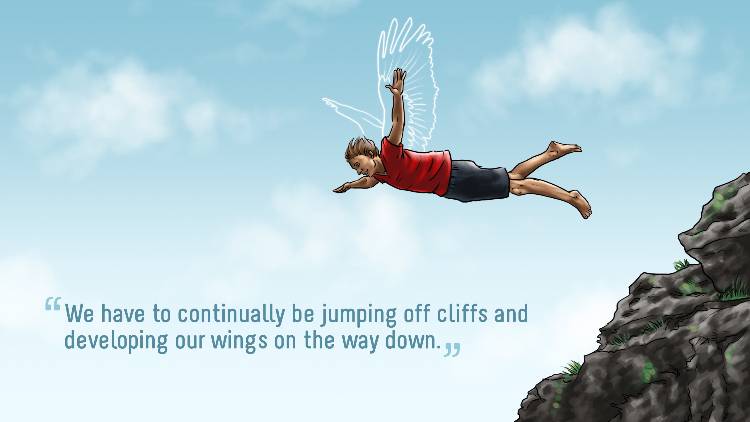 we-have-to-continually-be-jumping-off-cliffs-and-developing-our-wings