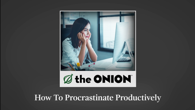 How To Procrastinate Productively