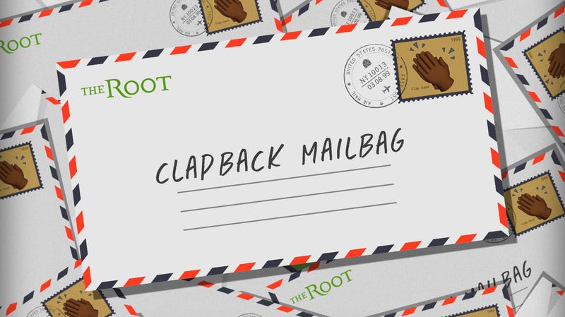 Illustration for article titled The Root’s Clapback Mailbag: It’s Not My Fault