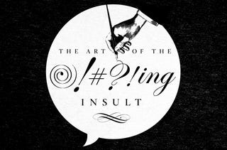 Illustration for article titled The Art Of The Insult: How To Win A Swearing Contest With Dignity