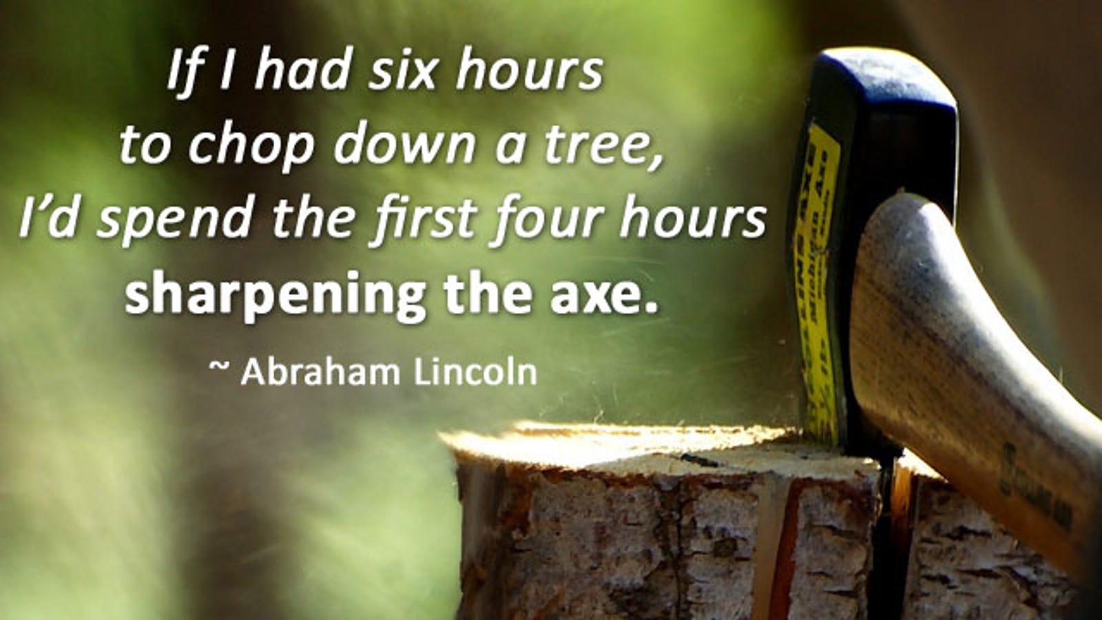 Work Smarter and More Easily by "Sharpening Your Axe"