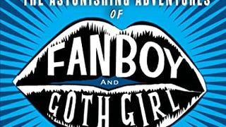 The Astonishing Adventures of Fanboy and Goth
