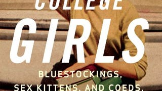 College Girls: Bluestockings, Sex Kittens, and Co-eds, Then...