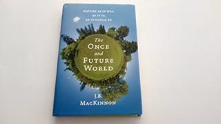 The Once and Future World: Nature As It Was, As It Is, As...