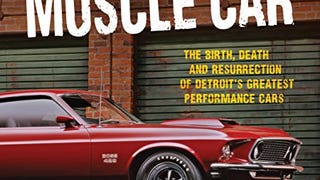 The All-American Muscle Car: The Birth, Death and Resurrection...