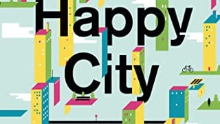 Happy City: Transforming Our Lives Through Urban