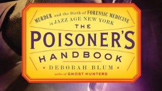 The Poisoner's Handbook: Murder and the Birth of Forensic...