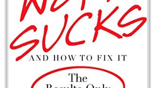 Why Work Sucks and How to Fix It: The Results-Only...