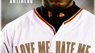 Love Me, Hate Me: Barry Bonds and the Making of an...