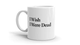 'I Wish I Were Dead' Coffee Mug