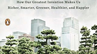 Triumph of the City: How Our Greatest Invention Makes Us...