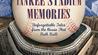 Lasting Yankee Stadium Memories: Unforgettable Tales from...