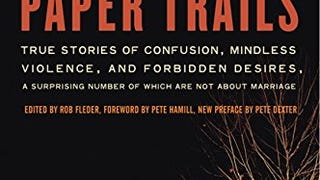 Paper Trails: True Stories of Confusion, Mindless Violence,...