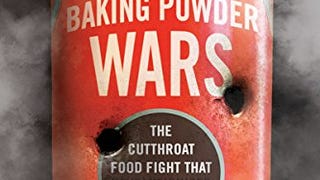 Baking Powder Wars: The Cutthroat Food Fight that Revolutionized...