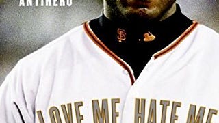 Love Me, Hate Me: Barry Bonds and the Making of an...