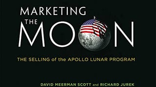 Marketing the Moon: The Selling of the Apollo Lunar Program...