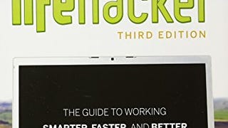 Lifehacker: The Guide to Working Smarter, Faster, and...