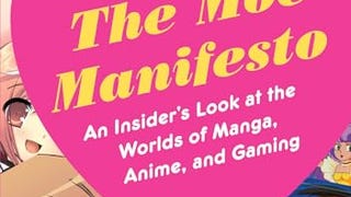 The Moe Manifesto: An Insider's Look at the Worlds of Manga,...