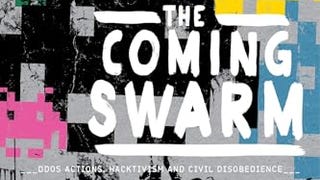 The Coming Swarm: DDOS Actions, Hacktivism, and Civil...