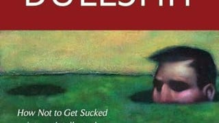 Believing Bullshit: How Not to Get Sucked into an Intellectual...