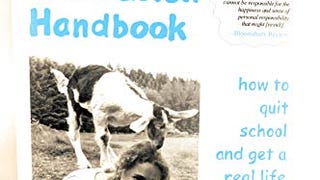 The Teenage Liberation Handbook: How to Quit School and...