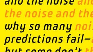 The Signal and the Noise: Why So Many Predictions Fail-...