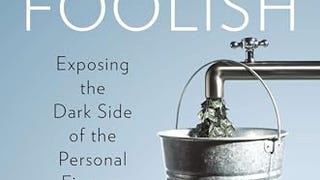 Pound Foolish: Exposing the Dark Side of the Personal Finance...