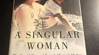 A Singular Woman: The Untold Story of Barack Obama's...