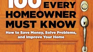 100 Things Every Homeowner Must Know: How to Save Money,...