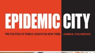 Epidemic City: The Politics of Public Health in New...