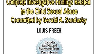 The Penn State Report: Complete Investigative Findings...