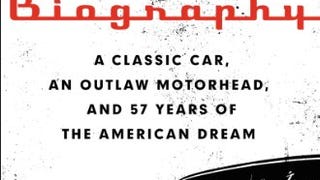 Auto Biography: A Classic Car, an Outlaw Motorhead, and...