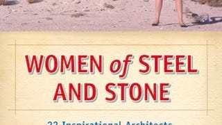 Women of Steel and Stone: 22 Inspirational Architects, Engineers,...